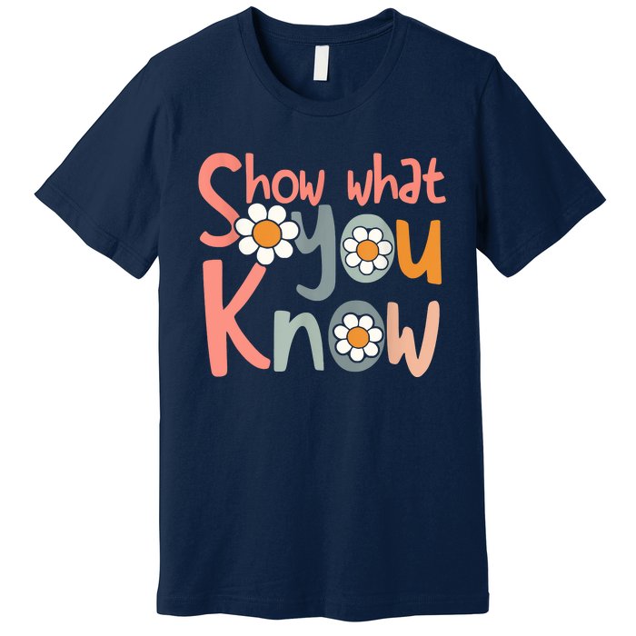 Test Day Teacher Show What You Know Gifts Women Premium T-Shirt