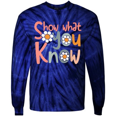 Test Day Teacher Show What You Know Gifts Women Tie-Dye Long Sleeve Shirt