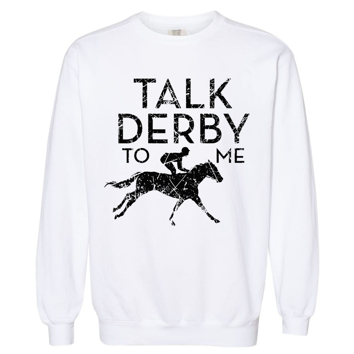 Talk Derby to me I Horse Owner Lover Jockey Garment-Dyed Sweatshirt
