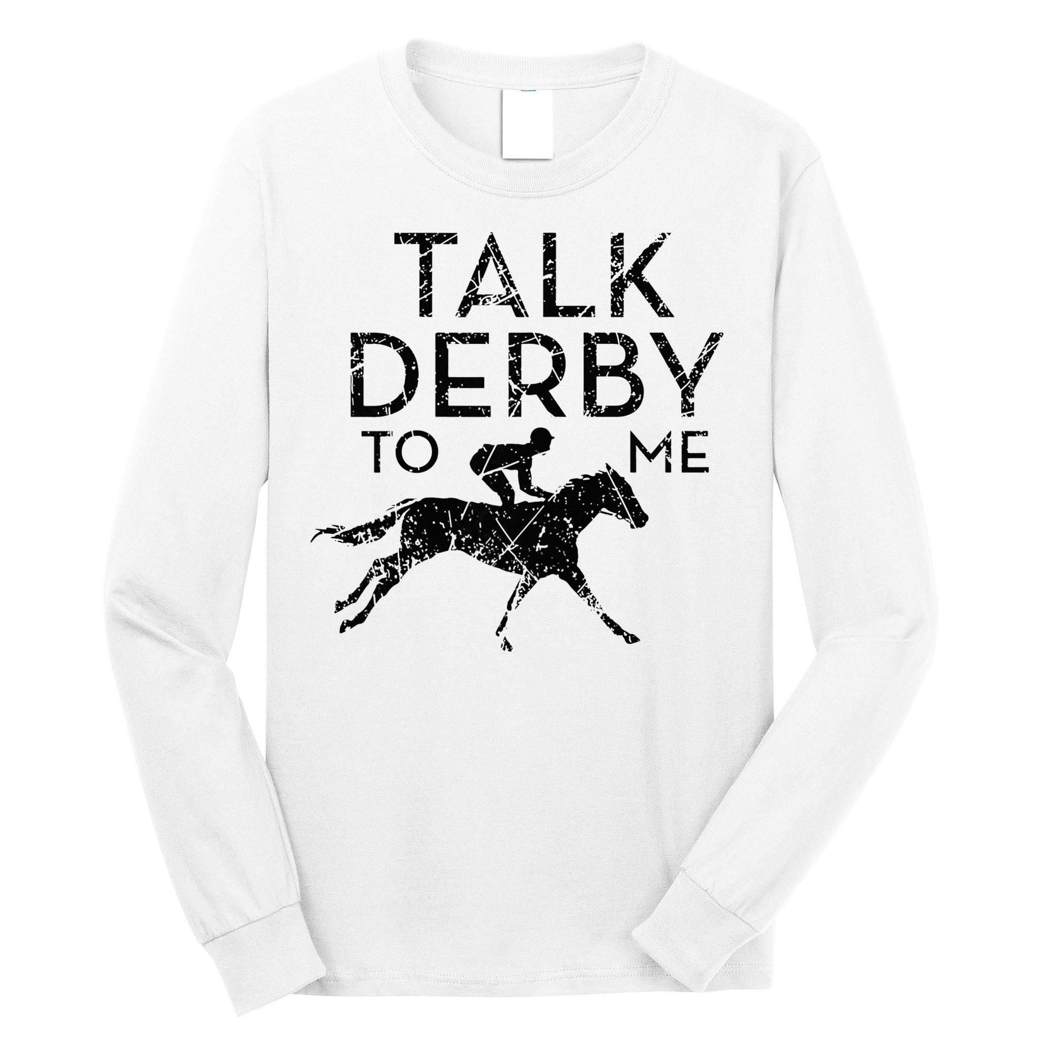 Talk Derby to me I Horse Owner Lover Jockey Long Sleeve Shirt
