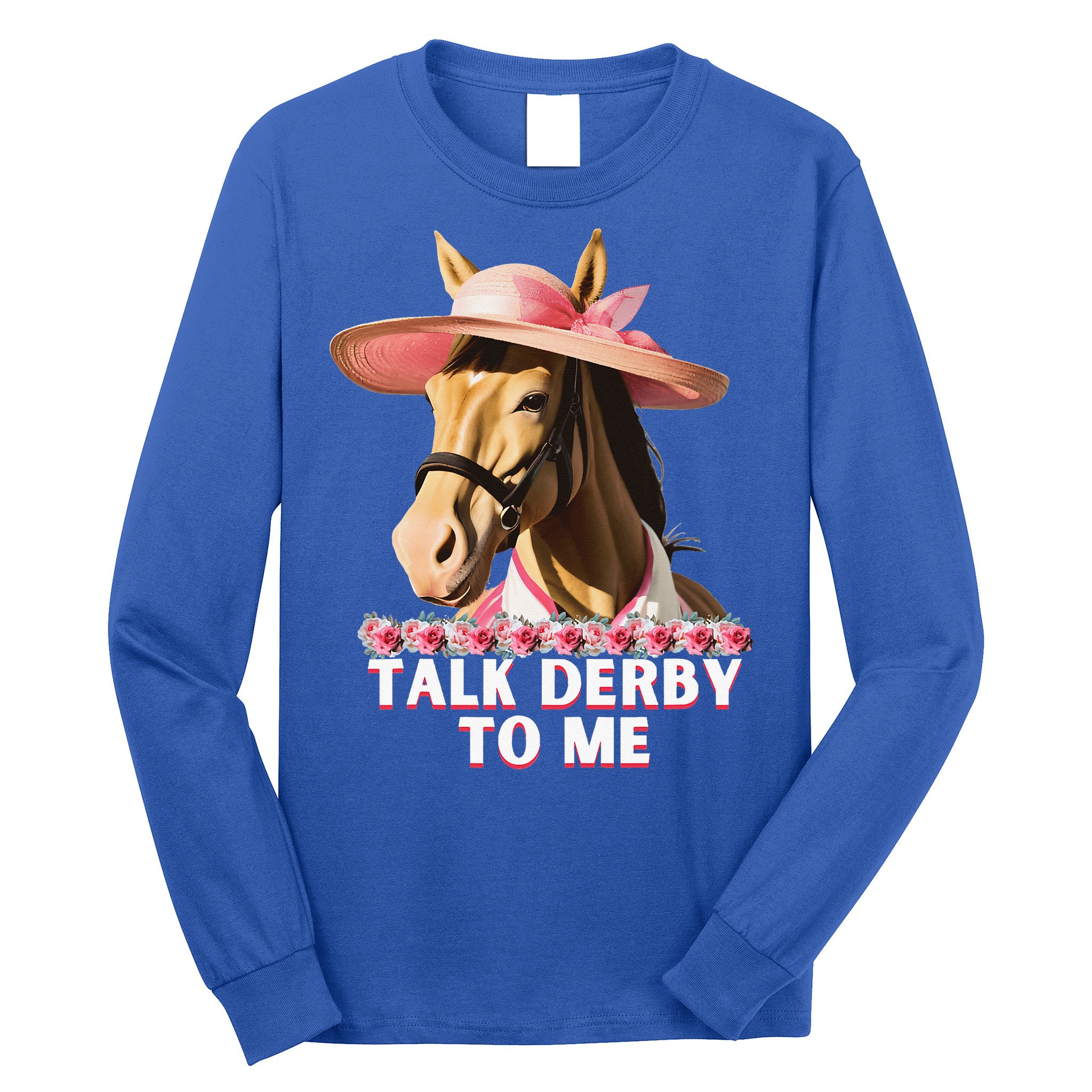 Talk Derby To Me Horse Racing Lover Long Sleeve Shirt