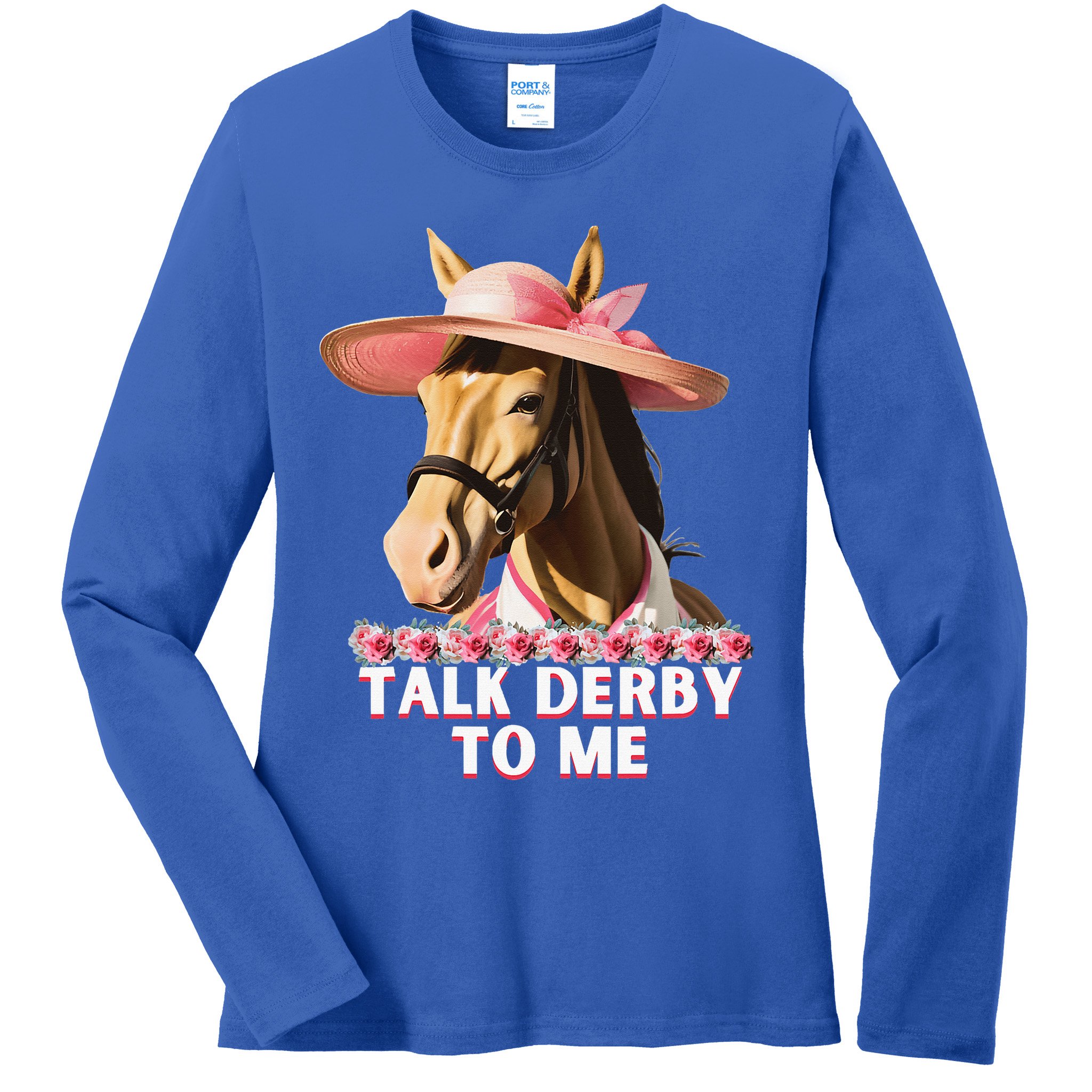 Talk Derby To Me Horse Racing Lover Ladies Long Sleeve Shirt