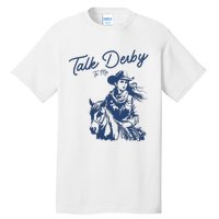 Talk Derby To Me Funny Horse Racing Lover Derby Day 2024 Tall T-Shirt