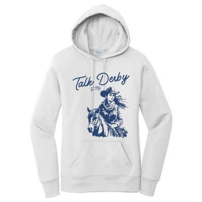 Talk Derby To Me Funny Horse Racing Lover Derby Day 2024 Women's Pullover Hoodie