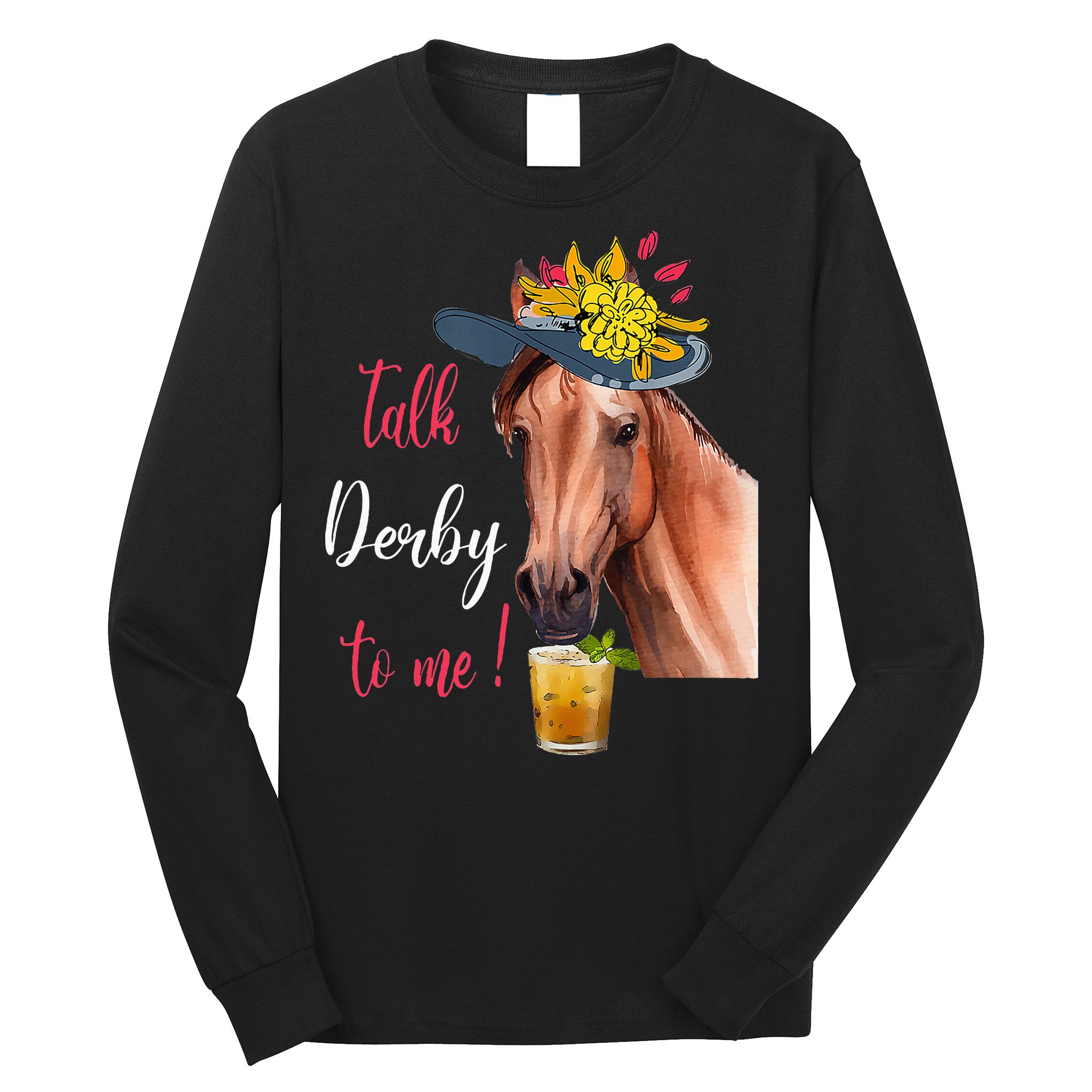 Talk Derby To Me Funny Horse Racing Lover Derby Day Long Sleeve Shirt