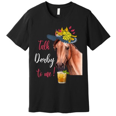 Talk Derby To Me Funny Horse Racing Lover Derby Day Premium T-Shirt