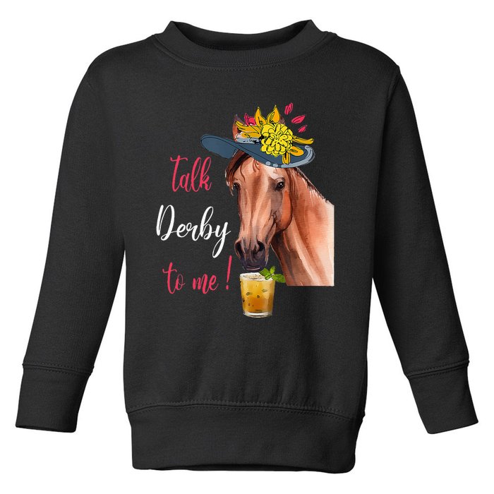 Talk Derby To Me Funny Horse Racing Lover Derby Day Toddler Sweatshirt