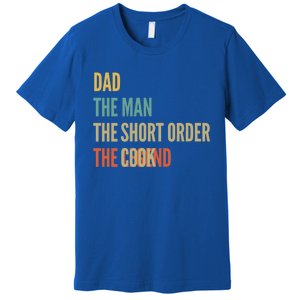 The Dad The The Short Order Cook The Legend Funny Gift Premium T-Shirt