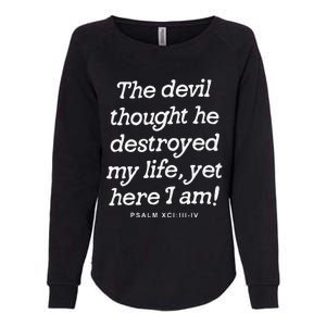 The Devil Thought He Destroyed My Life Yet Here I Am Womens California Wash Sweatshirt