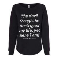 The Devil Thought He Destroyed My Life Yet Here I Am Womens California Wash Sweatshirt