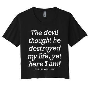 The Devil Thought He Destroyed My Life Yet Here I Am Women's Crop Top Tee