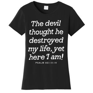 The Devil Thought He Destroyed My Life Yet Here I Am Women's T-Shirt