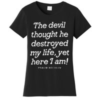 The Devil Thought He Destroyed My Life Yet Here I Am Women's T-Shirt