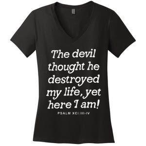 The Devil Thought He Destroyed My Life Yet Here I Am Women's V-Neck T-Shirt