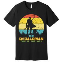 The Dadalorian This Is The Way Funny Dad Movie Spoof Premium T-Shirt