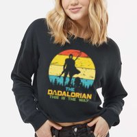 The Dadalorian This Is The Way Funny Dad Movie Spoof Cropped Pullover Crew