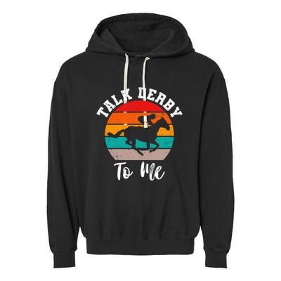 Talk Derby To Me Horse Racing Funny Derby Day Garment-Dyed Fleece Hoodie