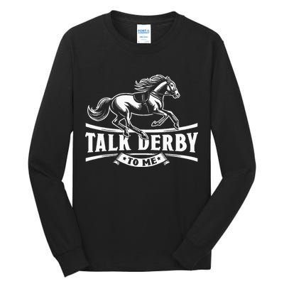 Talk Derby To Me Horse Racing Talk Derby To Me Tall Long Sleeve T-Shirt
