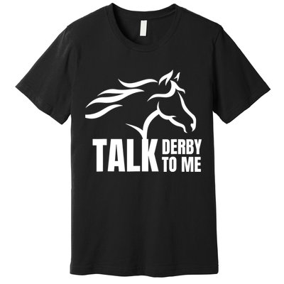 Talk Derby To Me Funny Horse Racing Gift. Premium T-Shirt