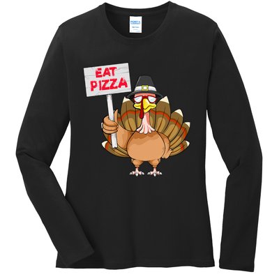 Thanksgiving Day Turkey Eat Pizza Instead Sign Funny Ladies Long Sleeve Shirt