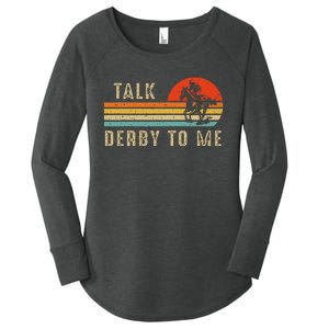 Talk Derby To Me Funny Horse Racing Lover Day Women's Perfect Tri Tunic Long Sleeve Shirt