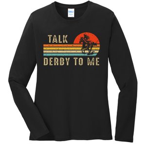 Talk Derby To Me Funny Horse Racing Lover Day Ladies Long Sleeve Shirt