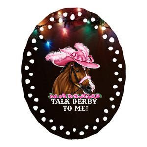 Talk Derby To Me Funny Horse Racing Lover On Derby Day Ceramic Oval Ornament