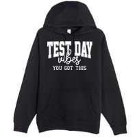 Test Day Vibes You Got This Premium Pullover Hoodie