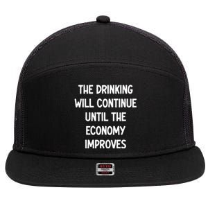 The Drinking Will Continue Until The Economy Improves 7 Panel Mesh Trucker Snapback Hat