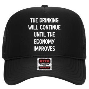 The Drinking Will Continue Until The Economy Improves High Crown Mesh Back Trucker Hat