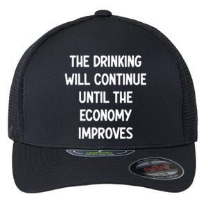 The Drinking Will Continue Until The Economy Improves Flexfit Unipanel Trucker Cap