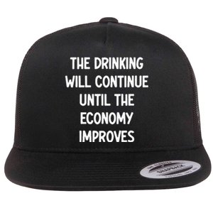 The Drinking Will Continue Until The Economy Improves Flat Bill Trucker Hat