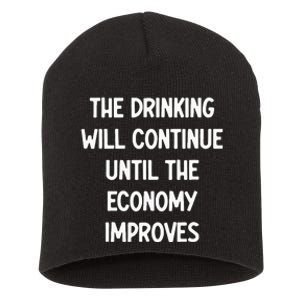 The Drinking Will Continue Until The Economy Improves Short Acrylic Beanie