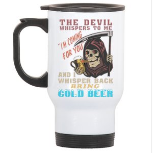 The Devil Whispers To Me I'm Coming For You And I Whisper Back Bring Cold Beer Stainless Steel Travel Mug