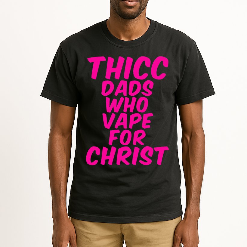 THICC DADS WHO VAPE FOR CHRIST funny meme joke internet Tall T-Shirt