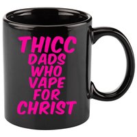 THICC DADS WHO VAPE FOR CHRIST funny meme joke internet 11oz C Handle Ceramic Mug