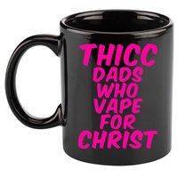 THICC DADS WHO VAPE FOR CHRIST funny meme joke internet 11oz C Handle Ceramic Mug
