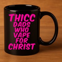 THICC DADS WHO VAPE FOR CHRIST funny meme joke internet 11oz C Handle Ceramic Mug