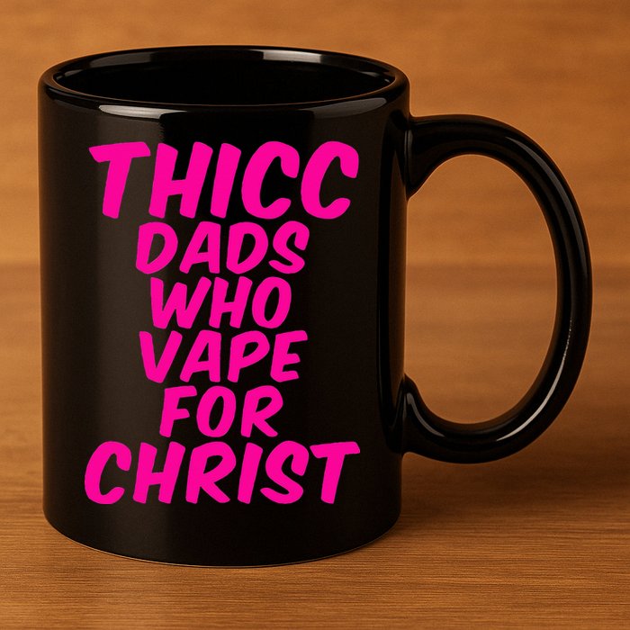 THICC DADS WHO VAPE FOR CHRIST funny meme joke internet 11oz C Handle Ceramic Mug