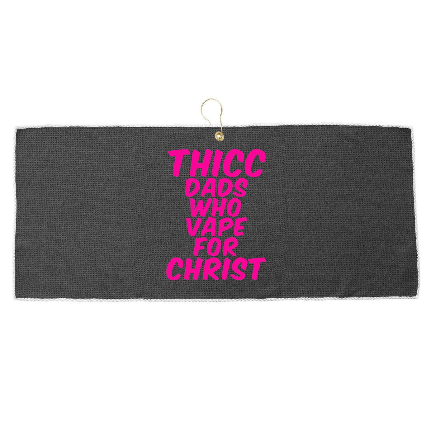 THICC DADS WHO VAPE FOR CHRIST funny meme joke internet Large Microfiber Waffle Golf Towel