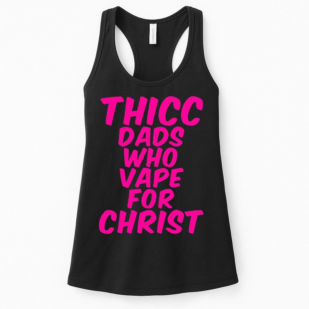 THICC DADS WHO VAPE FOR CHRIST funny meme joke internet Womens Tank Top