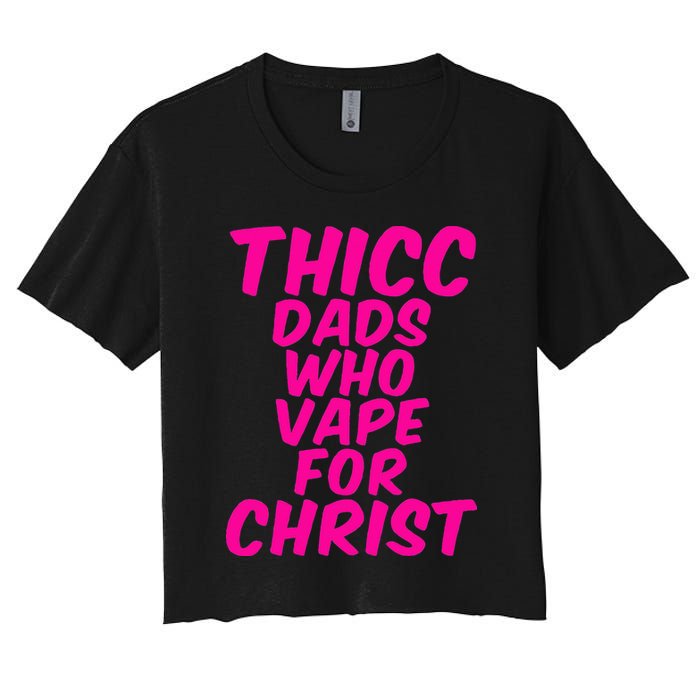 THICC DADS WHO VAPE FOR CHRIST funny meme joke internet Women's Crop Top Tee