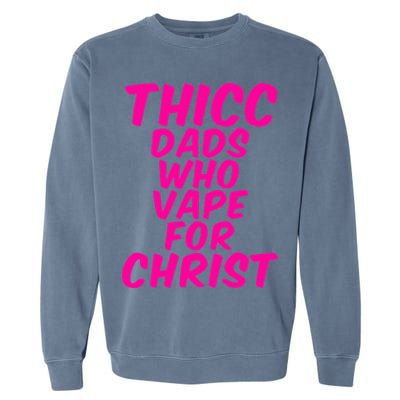 THICC DADS WHO VAPE FOR CHRIST funny meme joke internet Garment-Dyed Sweatshirt