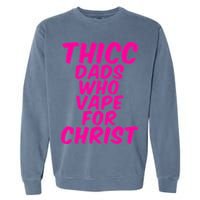 THICC DADS WHO VAPE FOR CHRIST funny meme joke internet Garment-Dyed Sweatshirt