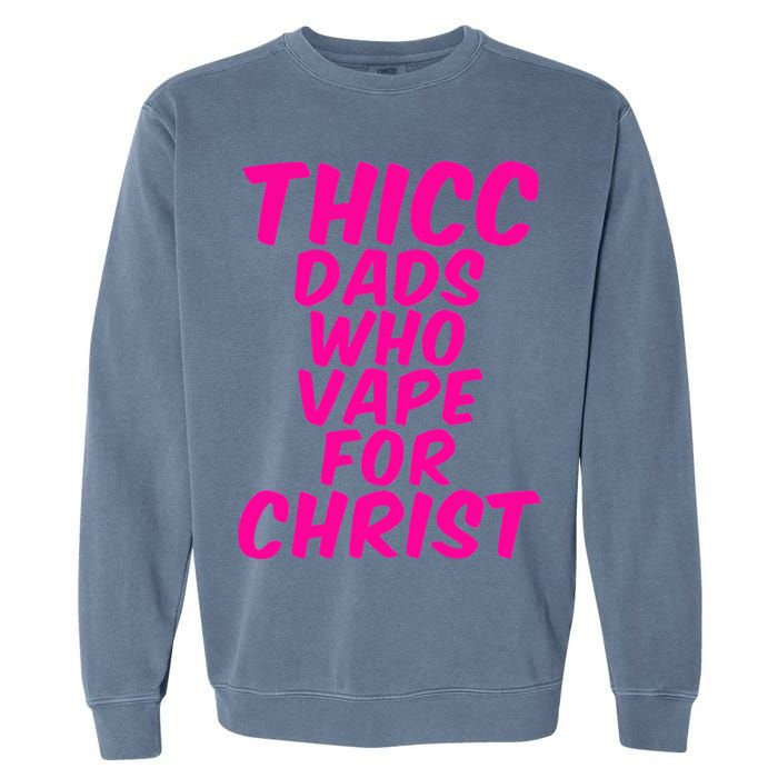 THICC DADS WHO VAPE FOR CHRIST funny meme joke internet Garment-Dyed Sweatshirt