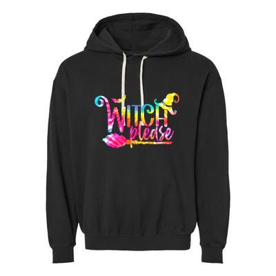 Tie Dye Witch Please Halloween Witch Vibes Witchy Gift Garment-Dyed Fleece Hoodie