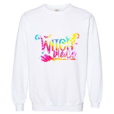 Tie Dye Witch Please Halloween Witch Vibes Witchy Gift Garment-Dyed Sweatshirt