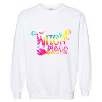 Tie Dye Witch Please Halloween Witch Vibes Witchy Gift Garment-Dyed Sweatshirt