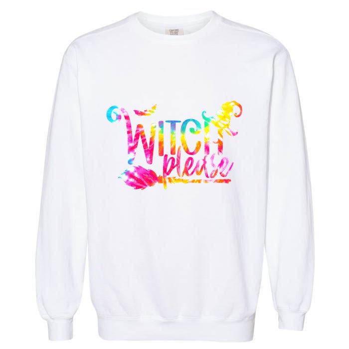 Tie Dye Witch Please Halloween Witch Vibes Witchy Gift Garment-Dyed Sweatshirt