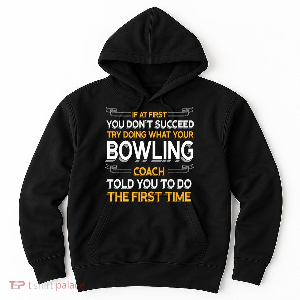 Try Doing What Your Bowling Coach Told You Motivational Gift Hoodie